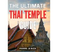 The Ultimate Thai Temple Guide: Unveiling Mystical Wonders: Your Essential Journey to Exquisite Thai Temples for Mindful Exploration