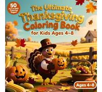 The Ultimate Thanksgiving Coloring Book for Kids Ages 4-8: 50 Fun and Easy Pages of Turkeys, Pumpkins, and Autumn Joy: Celebrate Thanksgiving with 50 ... (Thanksgiving day coloring book for kids)