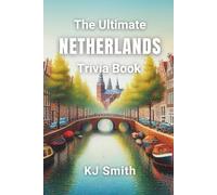 The Ultimate the Netherlands Trivia Book (The Ultimate Trivia Books - Around the World Edition)