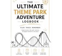 The Ultimate Theme Park Adventure Logbook: Track Every Ride, Capture Every Memory & Complete Your Ultimate Theme Park Bucket List