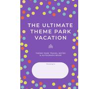 The Ultimate theme park Vacation: Theme Park Travel Notes & Autograph Book