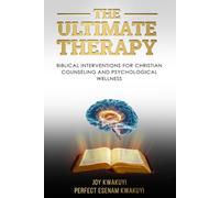 The Ultimate Therapy: Biblical Interventions for Christian Counseling and Psychological Wellness