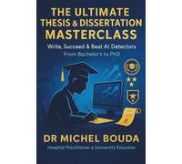 The Ultimate Thesis & Dissertation Masterclass: : Write, Succeed & Beat AI Detectors - From Bachelor's to PhD