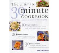 The Ultimate Thirty Minute Cookbook: Over 220 Delicious Dishes You Can Cook in Less Than Half an Hour