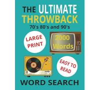 The ULTIMATE THROWBACK Word Search - The 70s, 80s & 90s: NOSTALGIC GOOD OLE DAYS Puzzle Book. 2000 Words in Easy-to-Read 8.5x11 Format for Adults & Seniors