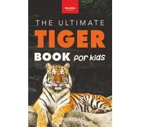 The Ultimate Tiger Book for Kids: Interactive Big Cat Discovery Guide with 100+ Facts, Species Photos, Endangered Wildlife Quiz & Puzzle for Ages ... Quiz & More: 19 (Animal Books for Kids)