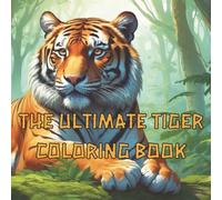 The Ultimate Tiger Coloring Book