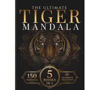 The Ultimate Tiger Mandala Collection: 150 Intricate Tiger Coloring Pages from 5 Complete Tiger Coloring Books for Relaxation, Creativity and Stress Relief (StillHaven Ultimate Collection)