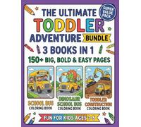 The Ultimate Toddler Adventure Bundle - 3 Books in 1: 150+ Bold and Easy Coloring Pages of School Buses, Construction Trucks, and Dinosaurs for Kids Ages 1-5 (Little Drivers Adventure)