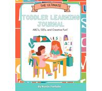 The Ultimate Toddler Learning Journal: ABC's, 123's, Colors, Shapes, and Creative Fun for Ages 2-4: Master Numbers, Letters, Colors, Shapes, and ... Skills with Fun, Engaging Crafts and Games