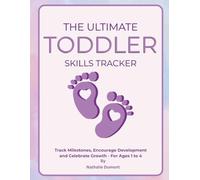The Ultimate Toddler Skills Tracker: Track Milestones, Encourage Development And Celebrate Growth - For Ages 1 to 4 - A complete progress and activity ... and caregivers. (Toddler Skills Serie)