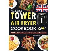 The Ultimate Tower Air Fryer Cookbook UK: 1900 Days of Tasty Recipes Using British Ingredients and Measurements