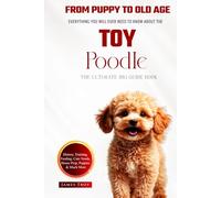 The Ultimate Toy Poodle Big Guide: Everything You Will Ever Need To Know About The Toy Poodle Book