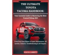 The Ultimate Toyota Tacoma Handbook: Your Essential Guide to Mastering the Most Trusted Pickup 2025: From First-Time Owner to Expert Maintenance: All Systems, Features, Troubleshooting & DIY Repairs
