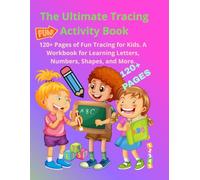 The Ultimate Tracing Activity Book: 120+ Pages of Fun Tracing for Kids. A Workbook for Learning Letters, Numbers, Shapes, and More.