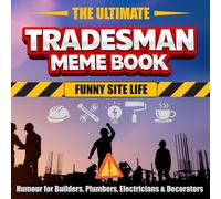 The Ultimate Tradesman Meme Book - Funny Site Life: Humour for Builders, Plumbers, Electricians & Decorators (The Ultimate Meme Books)