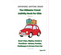 The Ultimate Travel Activity Book for Kids - White Edition: Road Trips, Flights, Hotels & Vacations · Games, Puzzles, Challenges & Screen Free Fun (ANYWHERE. ANYTIME. SERIES)
