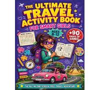 The Ultimate Travel Activity Book For Smart Girls: Screen-Free Travel Activities & Brain Puzzles to Keep Kids Busy on Flights, Road Trips & Vacations (Ages 8-12)