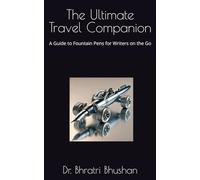 The Ultimate Travel Companion: A Guide to Fountain Pens for Writers on the Go (Everything Fountain Pens)