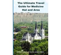 The Ultimate Travel Guide for Medicine Hat and Area