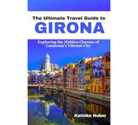 The Ultimate Travel Guide to Girona: Exploring the Hidden Charms of Catalonia's Vibrant City