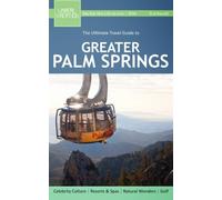 The Ultimate Travel Guide to Greater Palm Springs