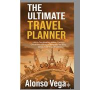 The Ultimate Travel Planner: All-in-One Itinerary Maker, Packing Checklists & Budget Templates for Easy, Stress-Free Trips Anywhere