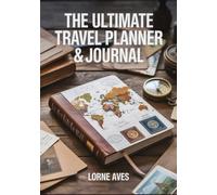 THE ULTIMATE TRAVEL PLANNER & JOURNAL: Organize Your Trips, Track Your Adventures & Record Memories from Around the World