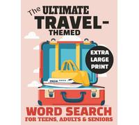 The Ultimate Travel-Themed Word Search for Teens, Adults & Seniors | 54 Puzzles in Extra Large Print (Size 18) | 8.5x11 inches, 108 pages (“The ... ... with the Joy of Global Exploration)