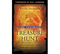 The Ultimate Treasure Hunt: A Guide to Supernatural Evangelism Through Supernatural Encounters