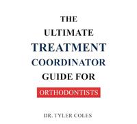 The Ultimate Treatment Coordinator Guide for Orthodontists