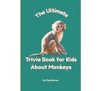 The Ultimate Trivia Book for Kids About Monkeys: 100 Fun Facts for Monkey Lovers