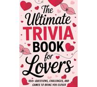 The Ultimate Trivia Book for Lovers: 550+ Trivia, Quizzes and Couple Games for Adults to Bring your Closer