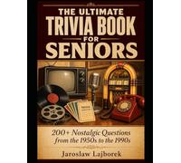 The Ultimate Trivia Book for Seniors: 200+ Nostalgic Questions from the 1950s to the 1990s