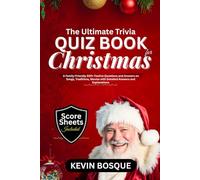 The Ultimate Trivia Quiz Book for Christmas: A Friendly-Family 500+ Festive Questions and Answers on Songs, Traditions, Movies with Detailed Answers and Explanation