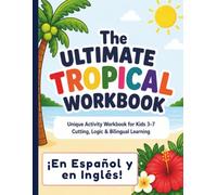The Ultimate Tropical Workbook for Kids: Bilingual Spanish-English Screen-Free Learning Activities, Coloring, Tracing & Fun Educational Games: ... Espanol (Tierra Global Learning Series)