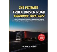 The Ultimate Truck Driver Road Cookbook 2026-2027: Quick 5-Ingredient Meals for the Open Road: Easy, Budget-Friendly Recipes Using Air Fryers, Skillets, and Portable Cookers