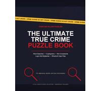 THE ULTIMATE TRUE CRIME PUZZLE BOOK: OVER 200 KILLER PUZZLES, Word Searches, Cryptograms, Mini Crosswords, Logic Grids Mysteries & Whodunit Case Files