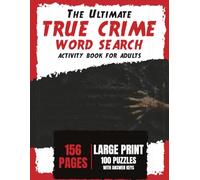 The Ultimate True Crime Word Search Activity Book for Adults: 100 Themed Large Print Word Search Puzzles for Adults, Exploring Forensics, Famous Cases, and the World of Investigation