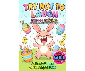 The Ultimate Try Not to Laugh Challenge Book: Easter Edition!: Hilarious Family Joke Game for Easter Baskets, Parties, and Springtime Fun (Try Not to ... Funny Joke Game for Kids, Teens, and Adults)