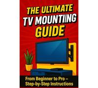 The Ultimate TV Mounting Guide: “The Complete Step-by-Step TV Wall Mounting Guide: Pro Tips, Tools, and Secrets to Secure, Stylish, and Stress-Free ... Home or Office” | 6 x 9 inches, 145 pages |