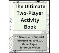 The Ultimate Two-Player Activity Book: 10 Games with Pictorial Instructions, and 100 Game Pages for Hours of Fun
