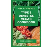THE ULTIMATE TYPE 2 DIABETES VEGAN COOKBOOK: Healthy Low-Sugar, Low-Carb Plant-Based Recipes for Type 2 Diabetes | 7 Days Meal Plan | 70+ Vegan And ... Recipes (Cooking For Type 2 Diabetes)