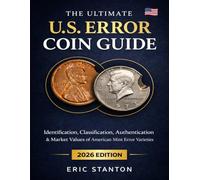 The Ultimate U.S. Error Coin Guide 2026: Identification, Classification, Authentication & Market Values of American Mint Error Varieties