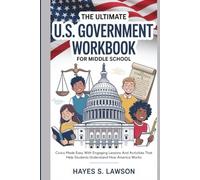 The Ultimate U.S. Government Workbook for Middle School: Civics Made Easy With Engaging Lessons And Activities That Help Students Understand How America Works