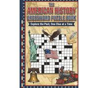 The Ultimate U.S. History Crossword Collection: Test Your Knowledge of America's Past from the Colonies to the Modern Era