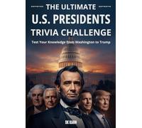 The Ultimate U.S. Presidents Trivia Challenge: 1,000 + Questions & Answers to Test Your Knowledge from Washington to Trump