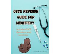 The Ultimate UK Midwifery OSCE Guide: Step-by-Step Real Scenarios, Checklists & Exam Techniques for CBT and OSCE Success