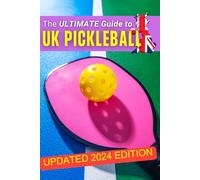 The Ultimate UK Pickleball Playbook: Rules, Strategies, Tips, and More: The Definitive UK Guide to Pickleball Mastery including advanced playing techniques, drills, form, doubles play and more.