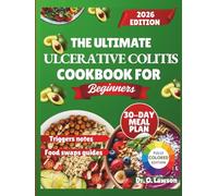 The Ultimate Ulcerative Colitis Cookbook For Beginners: Simple, Soothing Recipes to Reduce Flare-Ups, Calm Your Gut, and Support Everyday Comfort